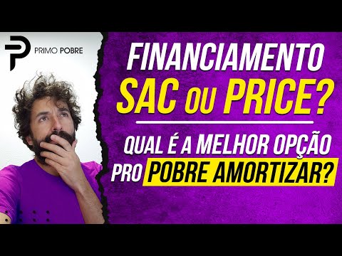 TABELA SAC OU PRICE - Qual é o MELHOR FINANCIAMENTO pro POBRE que quer uma CASA e quer AMORTIZAR?