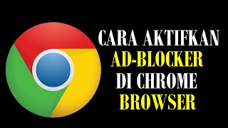 Cara Mengaktifkan Ad-blocker (Pemblokir Iklan) di Google Chrome