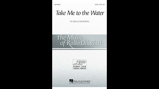 Take Me to the Water (SATB Choir) - by Rollo Dilworth