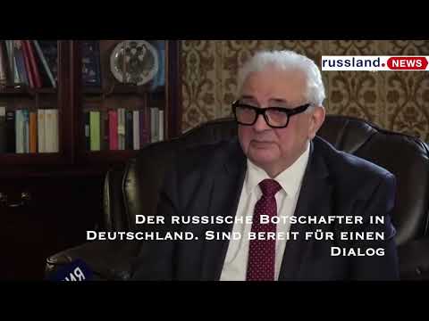 Der russische Botschafter in Deutschland  Sind bereit für einen Dialog