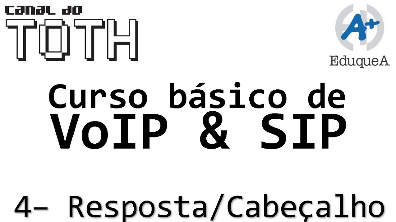 Curso de VoIP e SIP Básico - Aula 4 - Respostas e Cabeçalhos - EduqueA