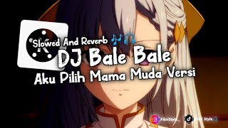 Download lagu DJ Bale Bale Aku Pilih Mama Muda Versi Slowed And Reverb 🎶🎧 mp3