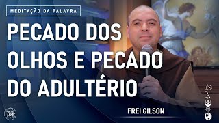 Pecado dos olhos e pecado do adultério | (Mt 5, 27-32) #781 -  Meditação da Palavra