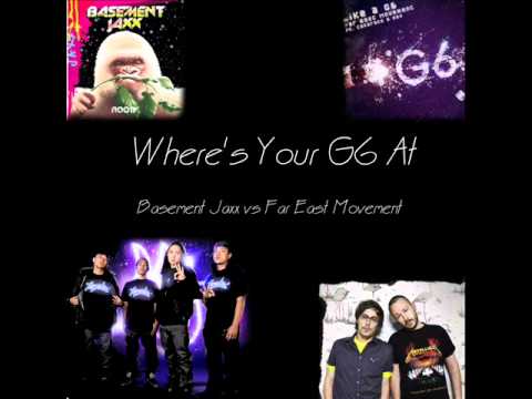 Where's Your G6 At (Basement Jaxx vs Far East Movement) mashup