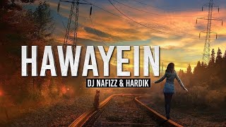 Hawayein (Remix) - DJ Nafizz & HardikArijit Si