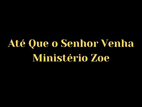Até que o Senhor venha - Ministério Zoe - Letra e música