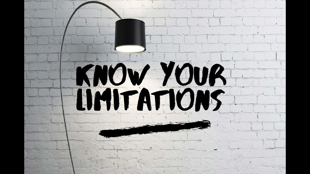 Know Your Limitations