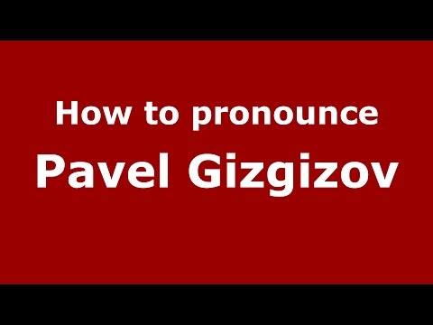How to pronounce Pavel Gizgizov (Russian/Russia)  - PronounceNames.com