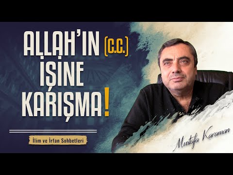 Allah'ın işine karışma ki, nankör âsiler defterine kaydolmayasın. | Mustafa Karaman