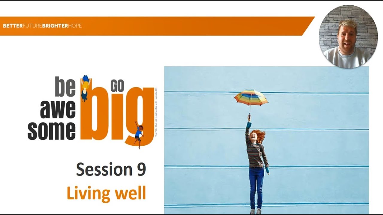 Session 9 - Be Awesome - Living well