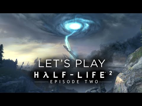 Let's Play: Half-Life 2 - Episode 2
