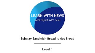 Subway Sandwich Bread is not Bread - Level 1 - American English