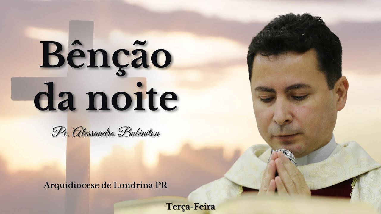 18/02 - Benção da Noite | Oração da Noite