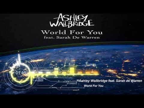 Ashley Wallbridge feat  Sarah de Warren - World For You