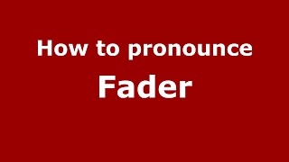 How to pronounce Fader