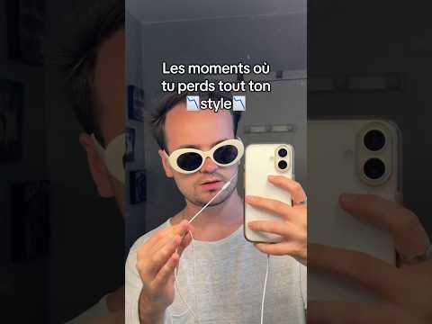 Les moments où tu perds tout ton style