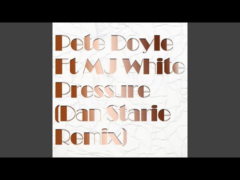 Pete Doyle Ft MJ White - Pressure (Dan Starie Remix)