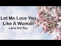 Lana Del Rey Let Me Love You Like A Woman Lyrics