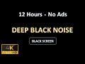 12 Hours | Deep, Comforting BLACK NOISE | (black screen/no ads)