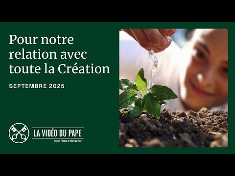 Pour notre relation avec toute la Création – La Vidéo du Pape – Septembre 2025