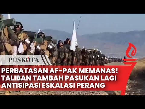 Ketegangan Perbatasan Afganistan-Pakistan Meningkat, Taliban Kerahkan Pasukan Tambahan