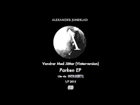 Alexander Juneblad - Vandrar Med Jättar | Lyrics i beskrivning! (Parken EP, 2013)