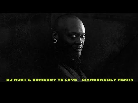 Dj Rush & SomeBoy Te Love     MARCØKENLY Remix