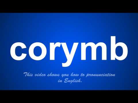 the correct pronunciation of corymb in English.