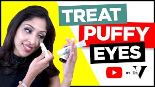 How To Treat Puffy Eyes | Dr. Vanita Rattan | Skin of colour | Asian/ Black skin | under eye bags