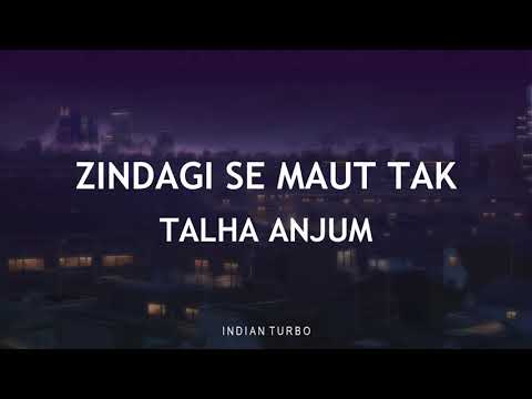 Zindagi Se Maut Tak - Talha Anjum (LYRICS) | Indian Turbo
