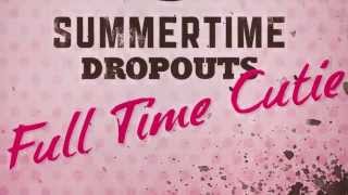 Summertime Dropouts - Full Time Cutie Lyric Video