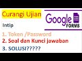 (136) Curangi Google Form Intip Password/Token, Soal, Kunci Serta Bagaimana Solusinya (136) Curangi Google Form Intip Password/Token, Soal, Kunci Serta Bagaimana Solusinya