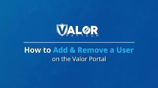 How to add and remove a user on the Valor Portal | Valor PayTech