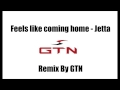 Feels like coming home - Jetta / Remix by GTN 