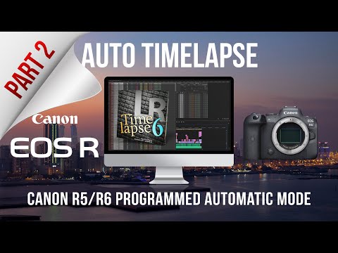 LRTimelapse 6 and Lightroom - Timelapse with Canon R5/R6 Programmed Auto Mode Complete Guide Part 2
