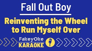 Fall Out Boy - Reinventing the Wheel to Run Myself Over [Karaoke]