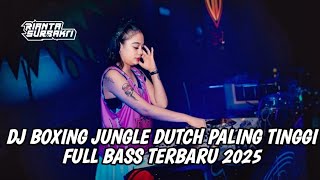 Download lagu DJ BOXING JUNGLE DUTCH PALING TINGGI FULL BASS TERBARU 2025 mp3