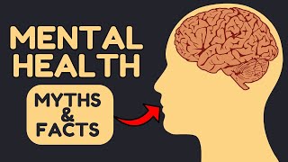 Interesting Myths And Facts About Mental Health and Illness | Mental Illness Symptoms