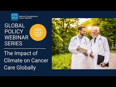 NCCN 2025 Global Policy Webinar: The Impact of Climate on Cancer Care Globally