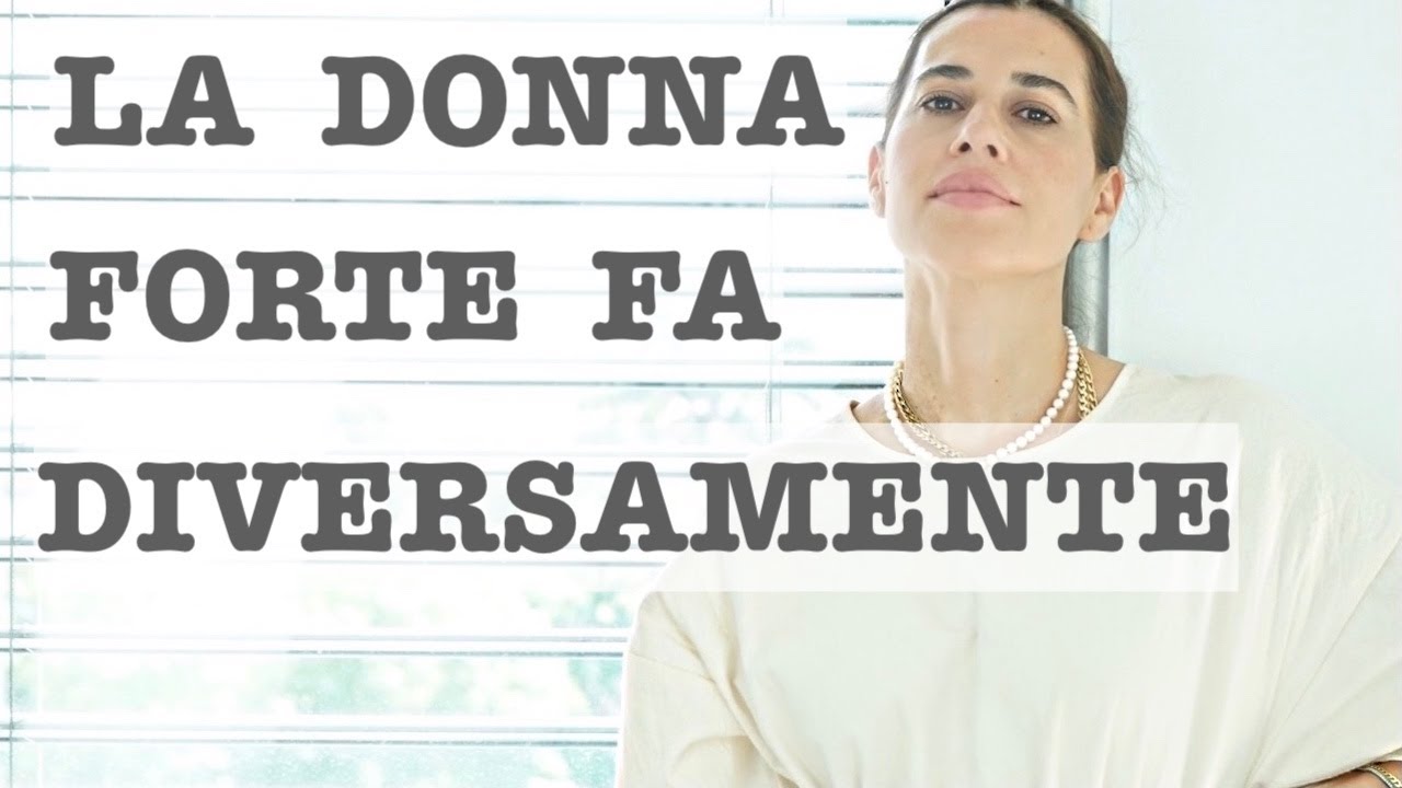 7 COSE CHE UNA DONNA FORTE E SICURA FA IN MODO DIVERSO