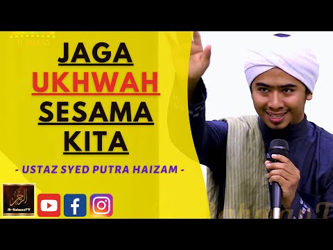 Ustaz Syed Putra Haizam - JAGA UKHWAH SESAMA KITA
