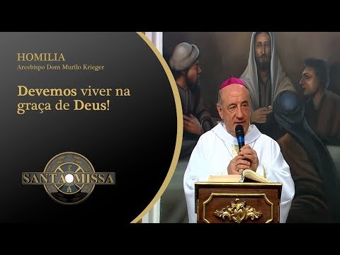 Homilia Arcebispo Dom Murilo Krieger - 30/12/2019 - Devemos viver na graça de Deus!