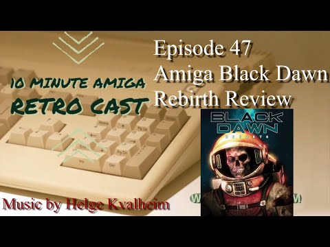 10MARC Episode 47 - Amiga Black Dawn Rebirth Review