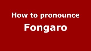 How to pronounce Fongaro