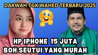 Download lagu DAKWAH TGK WAHED TERBARU 2025‼️Sibak Lucu !! mp3
