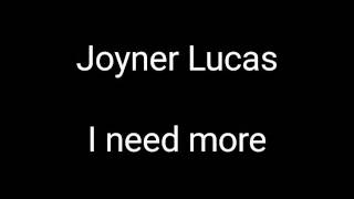 Joyner Lucas (I need more) lyrics