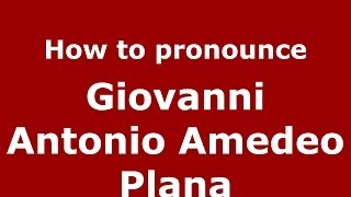 How to pronounce Giovanni Antonio Amedeo Plana