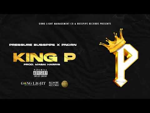 Pressure Busspipe, PNDRN - King P [Official Lyric Video]