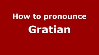 How to pronounce Gratian