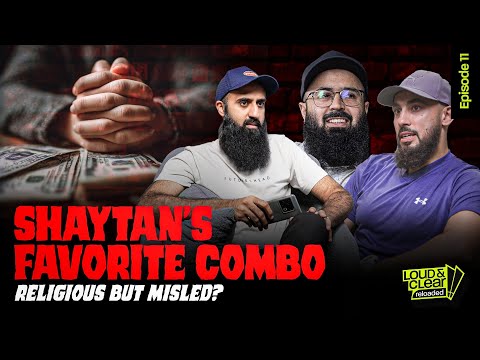 Religious... But Misled? Shaytan’s Favorite Combo. | Loud n Clear Reloaded | Ep. 9